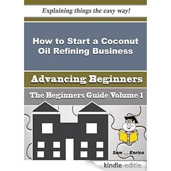 How to Start a Coconut Oil Refining Business (Beginners Guide) (English Edition) [Kindle-editie] beoordelingen