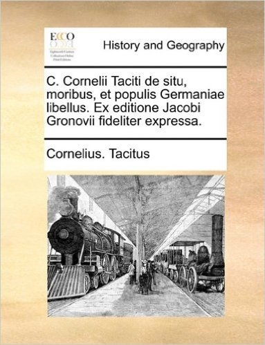 C. Cornelii Taciti de Situ, Moribus, Et Populis Germaniae Libellus. Ex Editione Jacobi Gronovii Fideliter Expressa. baixar