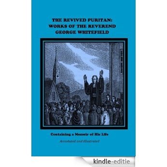 THE REVIVED PURITAN: WORKS OF THE REVEREND GEORGE WHITEFIELD, Annotated. (English Edition) [Kindle-editie]
