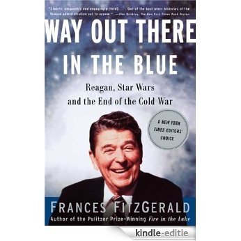 Way Out There In the Blue: Reagan, Star Wars and the End of the Cold War (English Edition) [Kindle-editie]