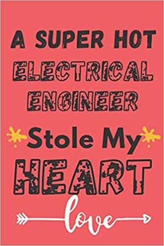 indir A Super Hot Electrical Engineer Stole My Heart: &quot;Cute Valentines Day Gifts for Electrical Engineer / Funny &amp; Romantic Present for Him &amp; Her, Notebook Journal Gift ideas for Couples &quot;