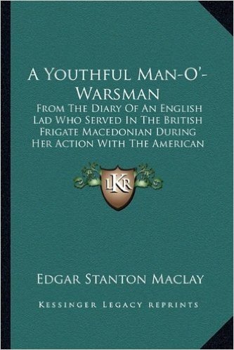 A Youthful Man-O'-Warsman a Youthful Man-O'-Warsman: From the Diary of an English Lad Who Served in the British Ffrom the Diary of an English Lad Who ... with the American Frigate United States