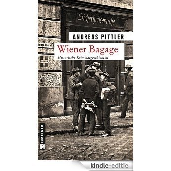 Wiener Bagage: 14 Wiener Kriminalgeschichten (Zeitgeschichtliche Kriminalromane im GMEINER-Verlag) [Kindle-editie]