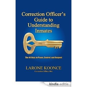 Correction Officer's Guide to Understanding Inmates: The 44 Keys to Power, Control, and Respect (English Edition) [Kindle-editie]