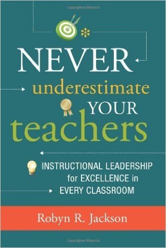 Never Underestimate Your Teachers: Instructional Leadership for Excellence in Every Classroom