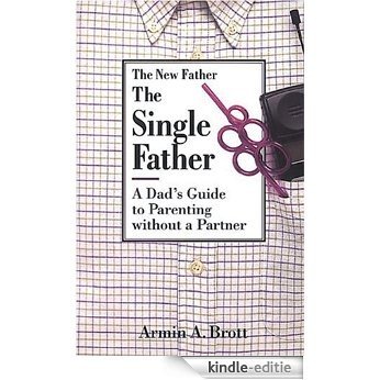 The Single Father: A Dad's Guide to Parenting Without a Partner (New Father Series) [Kindle-editie]