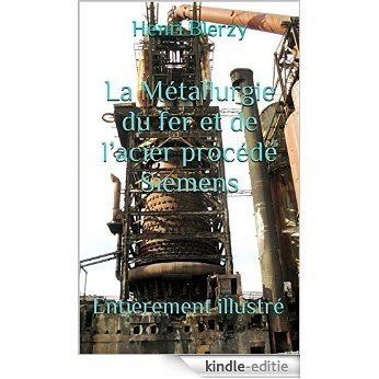 La Métallurgie du fer et de l'acier procédé Siemens: Entièrement illustré (French Edition) [Kindle-editie]