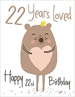 indir Happy 22nd Birthday: 22 Years Loved, Lovable Bear Designed Birthday Book That Can be Used as a Journal or Notebook. Better Than a Birthday Card!