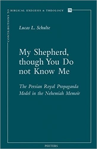 My Shepherd, Though You Do Not Know Me: The Persian Royal Propaganda Model in the Nehemiah Memoir