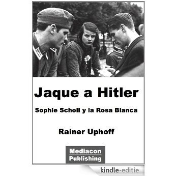 Jaque a Hitler - Sophie Scholl y la Rosa Blanca (Spanish Edition) [Kindle-editie]