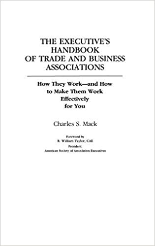 The Executive's Handbook of Trade and Business Associations: How They Work and How to Make Them Work Effectively for You