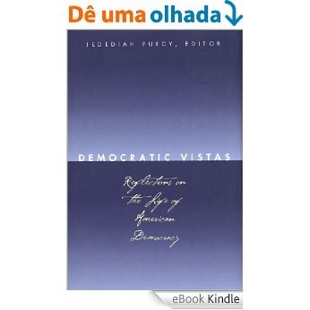 Democratic Vistas: Reflections on the Life of Democracy [eBook Kindle]