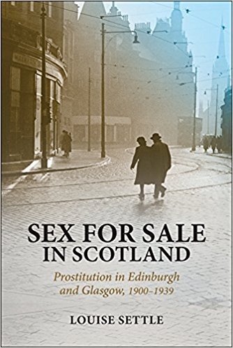 Sex for Sale in Scotland: Prostitution in Edinburgh and Glasgow, 1900-1939