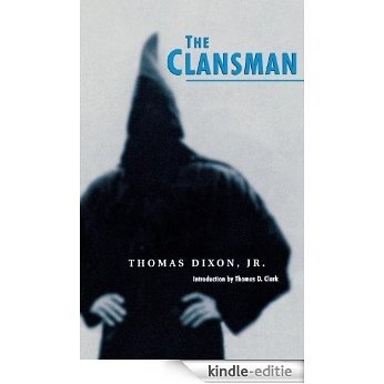The Clansman: An Historical Romance of the Ku Klux Klan (The Novel As American Social History) [Kindle-editie]