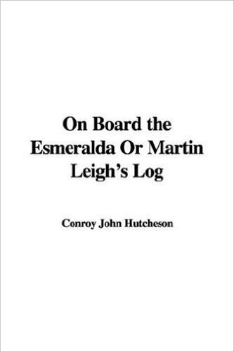 On Board the Esmeralda or Martin Leigh's Log