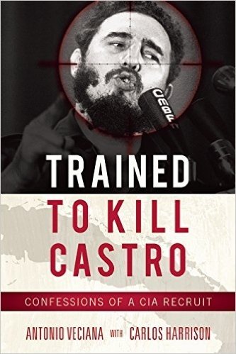 Trained to Kill Castro: Confessions of a CIA Recruit