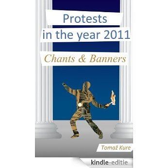 Protests in the year 2011 Chants & Banners (English Edition) [Kindle-editie]