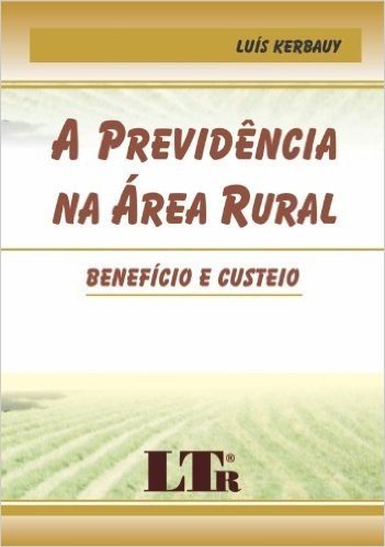 A Previdência na Área Rural. Benefício e Custeio