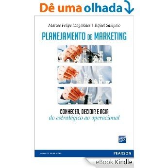 Planejamento de marketing: conhecer, decidir e agir do estratégico ao operacional [Réplica Impressa] [eBook Kindle]