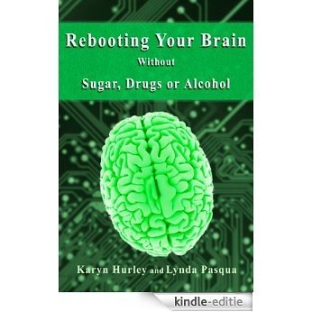 Rebooting Your Brain Without Sugar, Drugs or Alcohol (English Edition) [Kindle-editie]