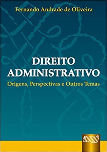 Direito Administrativo - Origens, Perspectivas e Outros Temas