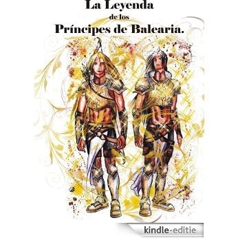 La Leyenda de los Príncipes de Balearia. (Cuentos Prodigiosos de Mallorca, Menorca, Ibiza, Formentera y Cabrera. nº 2) (Spanish Edition) [Kindle-editie]