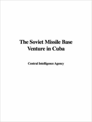 The Soviet Missile Base Venture in Cuba