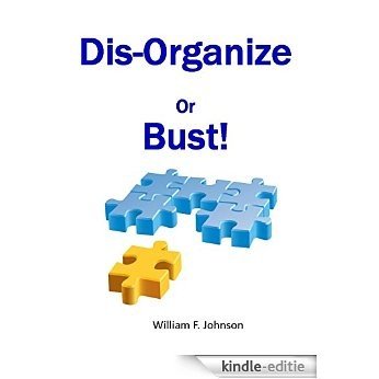 Dis-Organize or Bust: How to develop your team and change your future (English Edition) [Kindle-editie]