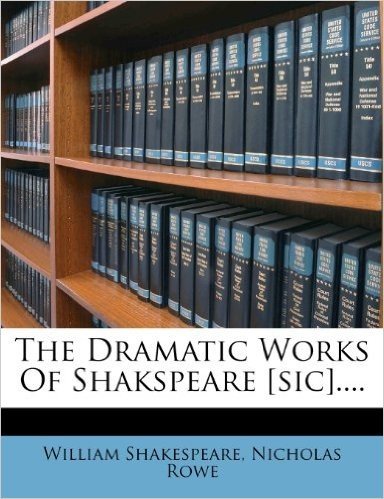 The Dramatic Works of Shakspeare [Sic]....