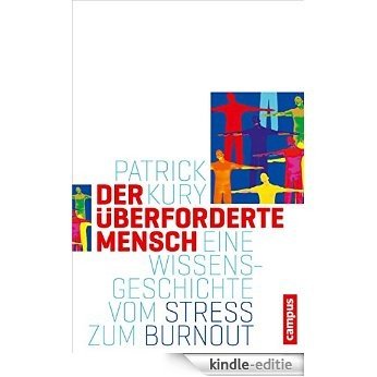Der überforderte Mensch: Eine Wissensgeschichte vom Stress zum Burnout (Campus Historische Studien) [Kindle-editie]