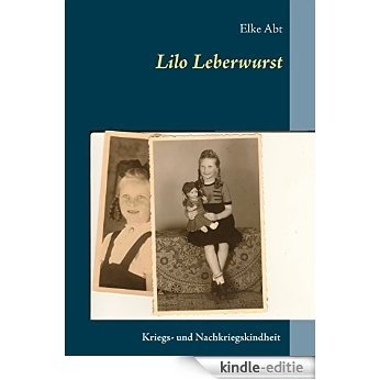 Lilo Leberwurst: Eine Kriegs- und Nachkriegskindheit [Kindle-editie]
