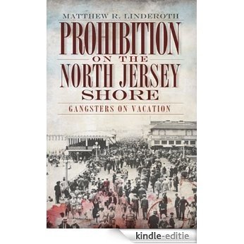 Prohibition on the North Jersey Shore: Gangsters on Vacation (English Edition) [Kindle-editie]
