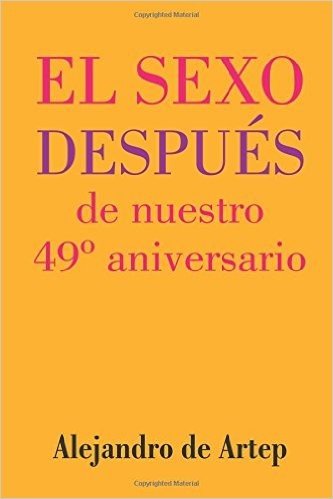 Sex After Our 49th Anniversary (Spanish Edition) - El Sexo Despues de Nuestro 49 Aniversario