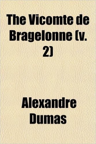 The Vicomte de Bragelonne (Volume 2); Or, Ten Years Later