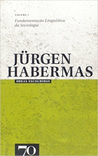 Obras Escolhidas De Jurgen Habermas. Fundamentacao Linguistica Da Sociologia - Volume 1
