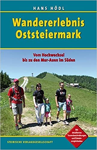 Wandererlebnis Oststeiermark: Vom Hochwechsel bis zu den Mur-Auen im Süden