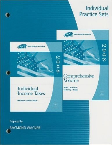 West Federal Taxation Individual Income Taxes and Comprehensive Volume: Individual Practice Sets