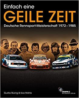 indir Einfach eine GEILE ZEIT - Dt. Rennsport-Meisterschaft 1972-1985: Mit dem Kapitel: Helden aus der zweiten Reihe und weiteren neuen Stories