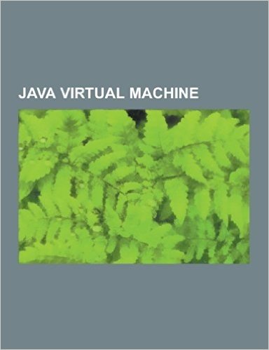 Java Virtual Machine: Aicas, Apache Harmony, Avian (Java Virtual Machine), Cacao, Comparison of Java Virtual Machines, Concurrent Mark Sweep