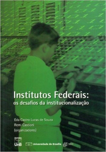 Institutos Federais. Os Desafios Da Institucionalização