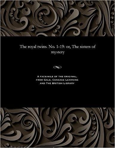 The royal twins. No. 1-19: or, The sisters of mystery