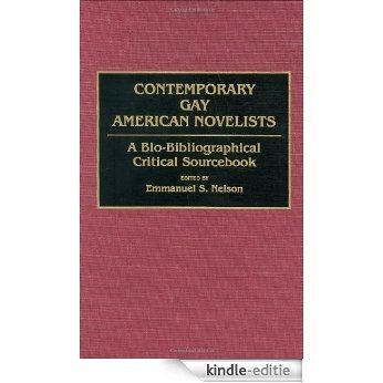 Contemporary Gay American Novelists: A Bio-Bibliographical Critical Sourcebook: Bio-Bibliographic Critical Sourcebook [Kindle-editie]