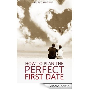 How to Plan the Perfect First Date (English Edition) [Kindle-editie]