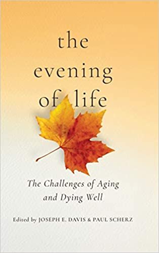 indir The Evening of Life: The Challenges of Aging and Dying Well