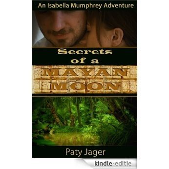 Secrets of a Mayan Moon (An Isabella Mumphrey Adventure Book 1) (English Edition) [Kindle-editie]