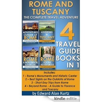 Rome and Tuscany - The Complete Travel Adventure - 4 Italy Guide Books in 1, Includes: Rome's Monuments and Historic Center, Sights on the Outskirts of ... Rome, Florence and Tuscany (English Edition) [Kindle-editie]