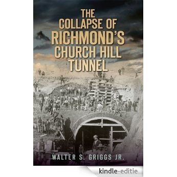 The Collapse of Richmond's Church Hill Tunnel (English Edition) [Kindle-editie]