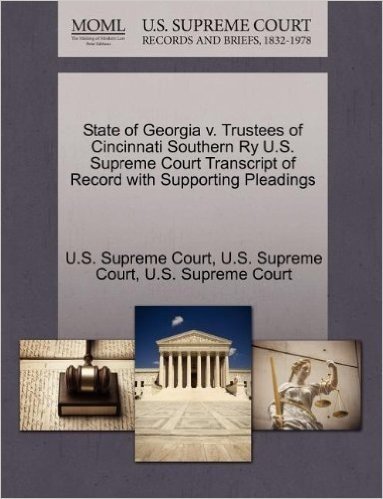 State of Georgia V. Trustees of Cincinnati Southern Ry U.S. Supreme Court Transcript of Record with Supporting Pleadings