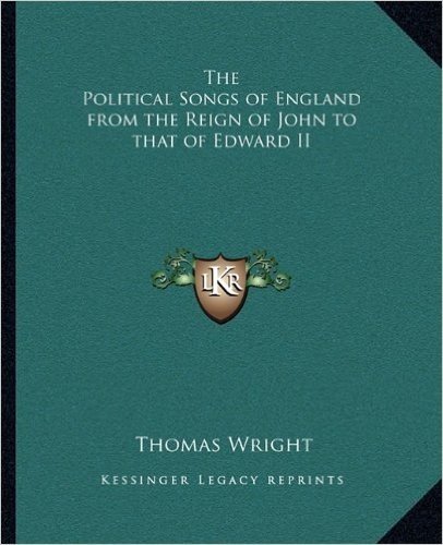 The Political Songs of England from the Reign of John to That of Edward II
