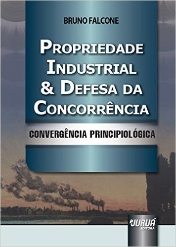 Propriedade Industrial e Defesa da Concorrência